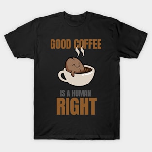 Good Coffee Is A Human Right T-Shirt